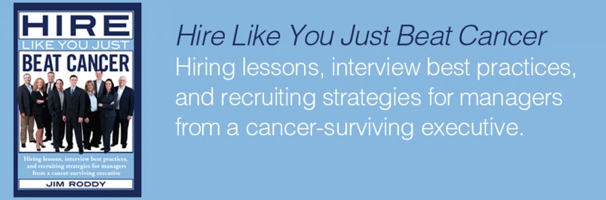 The book Hire Like You Just Beat Cancer: hiring lessons, interview best practices, and recruiting strategies for managers